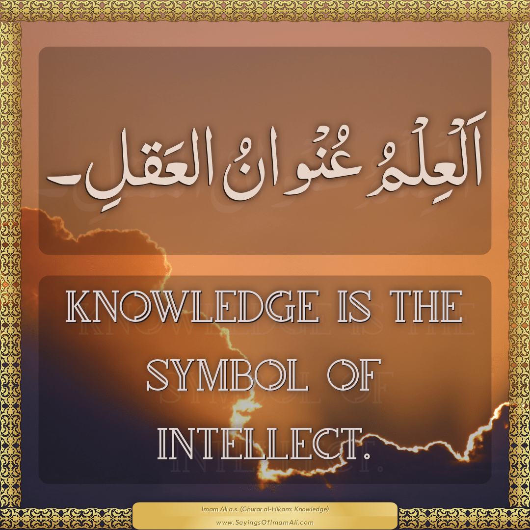 Knowledge is the symbol of intellect.